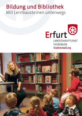 Bildung und Bibliothek – Mit Lernbausteinen unterwegs Bildung und BibliothekMit Lernbausteinen unterwegsInformationsbroschüre zur Stadt- und Regionalbibliothek Erfurt