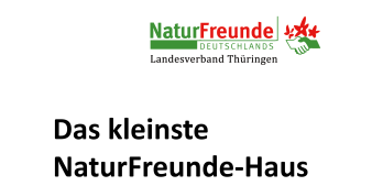 Bild: Naturfreunde DE, LV Thüringen: Das kleinste Naturfreunde-Haus © Garten der Verbände Grafik und Titeltext