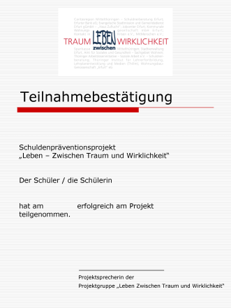 Teilnahmebestätigung Teilnahmebestätigung Schuldenpräventionsprojekt „Leben – Zwischen Traum und Wirklichkeit“ Logo und Text