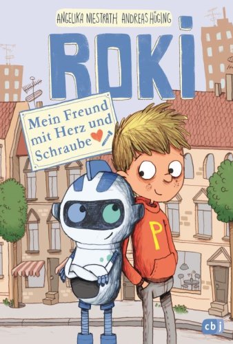 Bild: Roki – mein Freund mit Herz und Schraube © cbj Verlag Lustiges Titel-Cover mit Roboter und Junge.