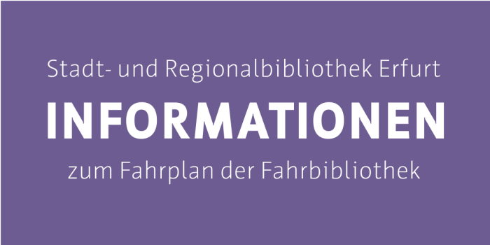 Schriftzug: "Stadt- und Regionalbibliothek Erfurt Informationen zu Standzeiten der Fahrbibliothek