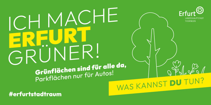 "Ich mache Erfurt grüner!" steht auf einem grünen Plakat, das zudem einen Baum und Blumen abblidet. 