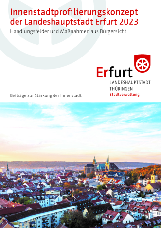 Innenstadtprofilierungskonzept der Landeshauptstadt Erfurt 2023 Konzeptpapier zur Stärkung der Erfurter Innenstadt mit Handlungsfeldern und zugehörigen Maßnahmeempfehlungen