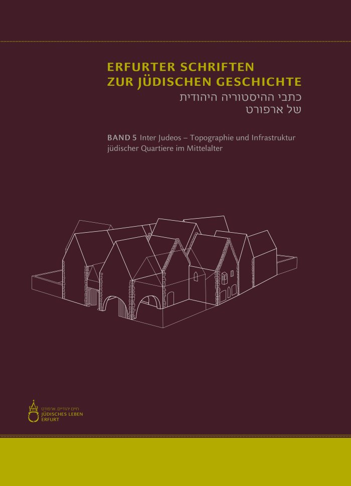 Band 5 der „Erfurter Schriften“ Buchcover zur Publikation "Inter Judeos – Topographie und Infrastruktur jüdischer Quartiere im Mittelalter"