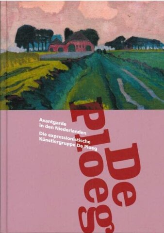 Foto: Avantgarde in den Niederlanden. Die expressionistische Künstlergruppe De Ploeg © Stadt Bietigheim-Bissingen Städt. Galerie Buchtitel mit roter Schrift De Ploeg. Im oberen Teil ein Gemälde mit rosa Gebäude